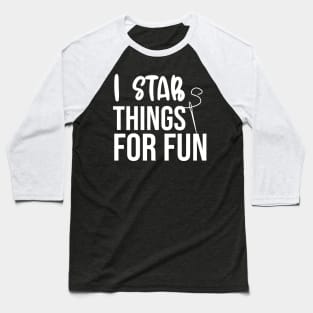 I Stab Things For Fun Baseball T-Shirt